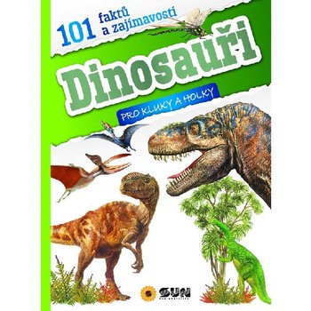 101 fakt a zajmavost DINOSAUI pro kluky a holky